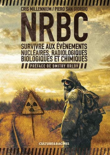 NRBC : Survivre aux événements Nucléaires, Radiologiques, Biologiques et Chimiques par Piero San Giorgio, Cris Millennium, Dmitry Orlov